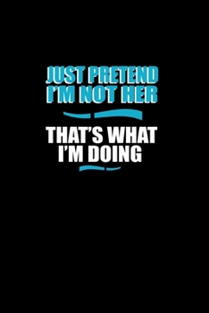 Just pretend I'm not here. That's what I'm doing: 110 Game Sheets - 660 Tic-Tac-Toe Blank Games | Soft Cover Book for Kids for Traveling & Summer ... | 15.24 x 22.86 cm | Single Player | Funny G