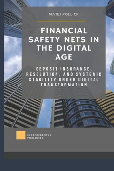 Paperback Financial Safety Nets in the Digital Age: Deposit Insurance, Resolution, and Systemic Stability under Digital Transformation Book