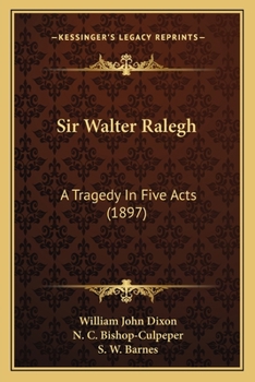 Paperback Sir Walter Ralegh: A Tragedy In Five Acts (1897) Book