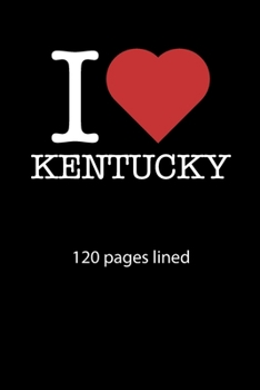 Paperback I love Kentucky notebook 120 pages lined: I love Kentucky notebook lined I love Kentucky diary I love Kentucky booklet I love Kentucky recipe book not Book