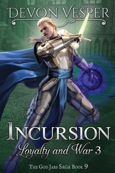 Incursion: Loyalty and War 3 (The God Jars Saga) - Book #9 of the God Jars Saga