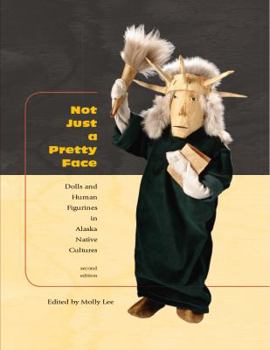 Paperback Not Just a Pretty Face: Dolls and Human Figurines in Alaska Native Cultures Book