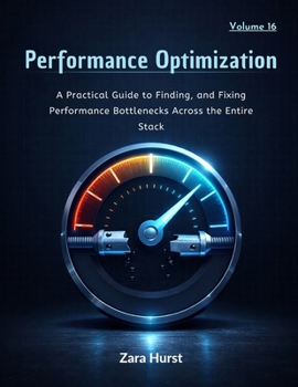 Paperback Performance Optimization: Volume 16: A Practical Guide to Finding and Fixing Performance Bottlenecks Across the Entire Stack Book