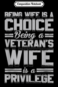 Paperback Composition Notebook: Being A Wife Is A Choice A Veteran Wife Is A Privilege Journal/Notebook Blank Lined Ruled 6x9 100 Pages Book