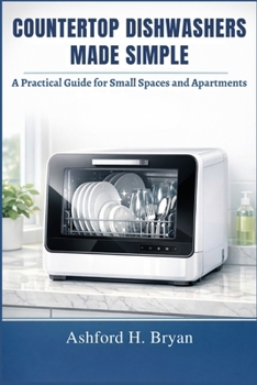 Paperback Countertop Dishwashers Made Simple: A Practical Guide for Small Spaces and Apartments Book