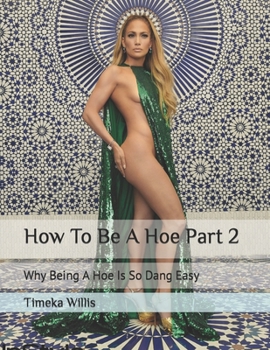 Paperback How To Be A Hoe Part 2: Why Being A Hoe Is So Dang Easy Book