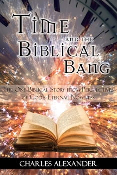 Paperback Time and the Biblical Bang: The One Biblical Story from Perspectives of God's Eternal Nowness Book