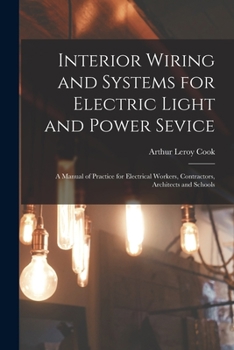 Paperback Interior Wiring and Systems for Electric Light and Power Sevice: A Manual of Practice for Electrical Workers, Contractors, Architects and Schools Book