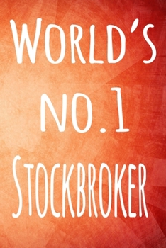 World's No. 1 Stockbroker: The perfect gift for the broker in your life - 119 page lined journal!