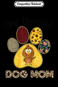 Composition Notebook: Womens One Thankful Dog Mom Turkey Thanksgiving Dog Lover Gifts  Journal/Notebook Blank Lined Ruled 6x9 100 Pages