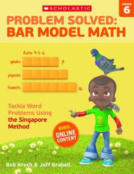 Paperback Problem Solved: Bar Model Math: Grade 6: Tackle Word Problems Using the Singapore Method Book