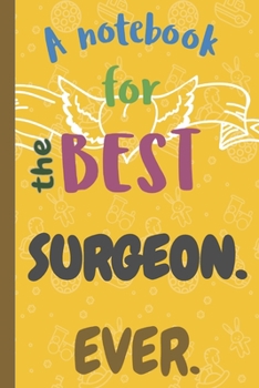 Paperback A Notebook for the Best SURGEON Ever. Book