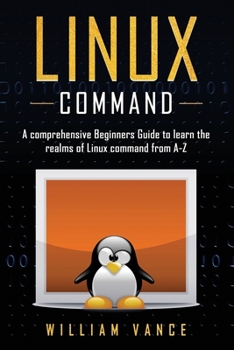 Paperback Linux Command: A Comprehensive Beginners Guide to Learn the Realms of Linux Command from A-Z Book