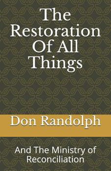 The Restoration of All Things : And the Ministry of Reconciliation