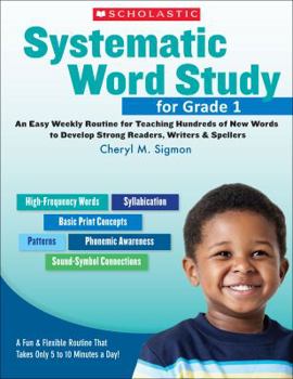 Paperback Systematic Word Study for Grade 1: An Easy Weekly Routine for Teaching Hundreds of New Words to Develop Strong Readers, Writers, & Spellers Book