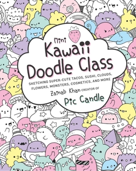 Paperback Mini Kawaii Doodle Class: Sketching Super-Cute Tacos, Sushi Clouds, Flowers, Monsters, Cosmetics, and More Book