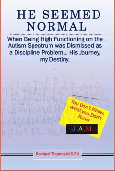 Paperback He Seemed Normal: When Being High Functioning on the Autism Spectrum was Dismissed as a Discipline Problem… His Journey, my Destiny. Book