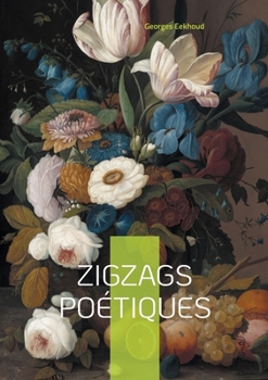 Paperback Zigzags poétiques: Voyage poétique au coeur de la Flandre - lyrisme naturaliste et paysages littéraires d'une âme rebelle [French] Book