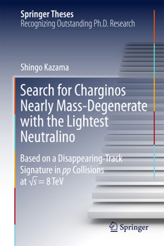 Hardcover Search for Charginos Nearly Mass-Degenerate with the Lightest Neutralino: Based on a Disappearing-Track Signature in Pp Collisions at &#8730;s = 8 TeV Book