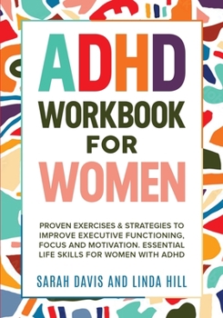 Paperback ADHD Workbook for Women: Proven Exercises & Strategies to Improve Executive Functioning, Focus and Motivation. Essential Life Skills for Women Book