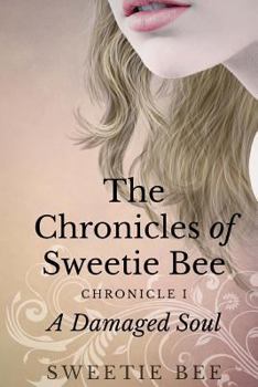 Paperback The Chronicles of Sweetie Bee: A Damaged Soul Book