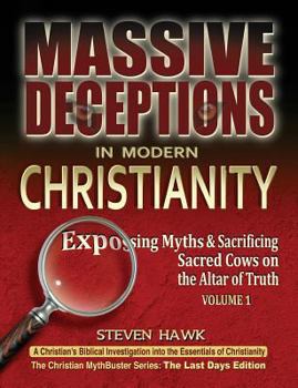 Paperback Massive Deceptions in Modern Christianity (Vol. 1): Exposing Myths & Sacrificing Sacred Cows on the Altar of Truth Book