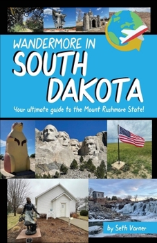 Wandermore in South Dakota: Your ultimate guide to the Mount Rushmore State!
