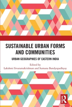 Sustainable Urban Forms and Communities: Urban Geographies of Eastern India: Urban Geographies of Eastern India