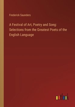 Paperback A Festival of Art, Poetry and Song: Selections from the Greatest Poets of the English Language Book