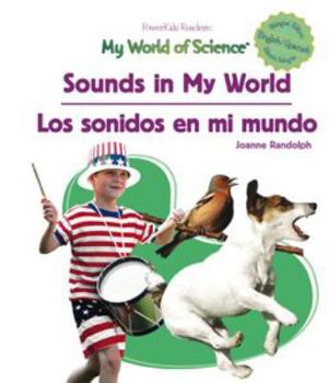 Sounds In My World/Los sonidos en my mundo (Randolph, Joanne. Powerkids Readers. My World of Science (Spanish & English).)