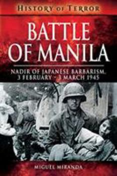 Battle of Manila: Nadir of Japanese Barbarism, 3 February - 3 March 1945 - Book  of the History of Terror