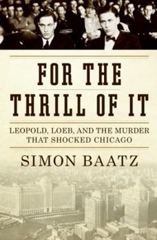 Hardcover For the Thrill of It: Leopold, Loeb, and the Murder That Shocked Chicago Book