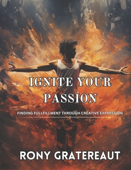 Paperback Ignite Your Passion: Finding Fullfillment through Creative Expression Book