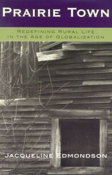 Hardcover Prairie Town: Redefining Rural Life in the Age of Globalization Book