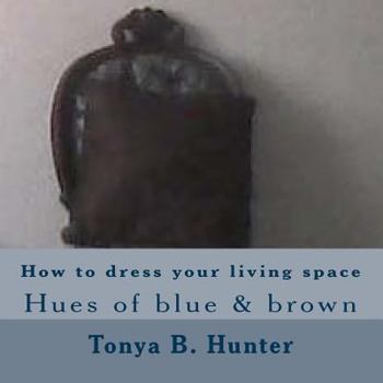 Paperback How to Dress Your Living Space Hues of Blue & Brown Book