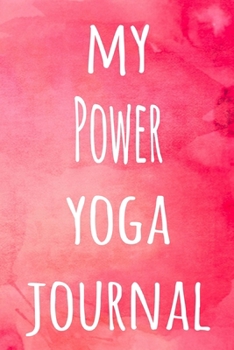My Power Yoga Journal: The perfect gift for the yoga fan in your life - 119 page lined journal!