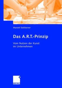 Hardcover Das A.R.T.-Prinzip: Vom Nutzen Der Kunst Im Unternehmen [German] Book