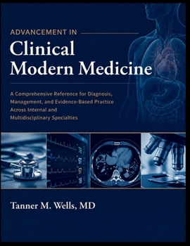 Paperback Advancement in Clinical Modern Medicine: A Comprehensive Reference for Diagnosis, Management, and Evidence-Based Practice Across Internal and Multidis Book