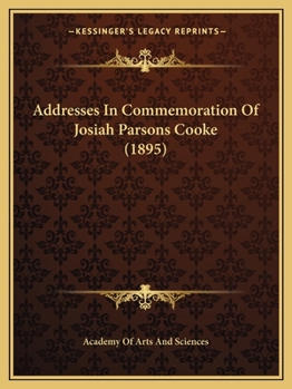 Addresses in Commemoration of Josiah Parsons Cooke