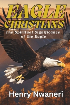 Paperback Eagle Christians: The Spiritual Sinificance of the Eagle Book