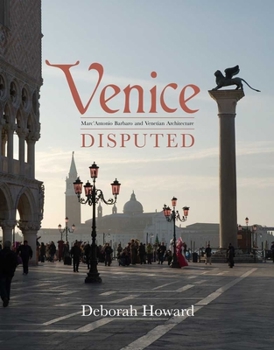 Hardcover Venice Disputed: Marc'Antonio Barbaro and Venetian Architecture, 1550-1600 Book