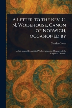 Paperback A Letter to the Rev. C. N. Wodehouse, Canon of Norwich; Occasioned By Book
