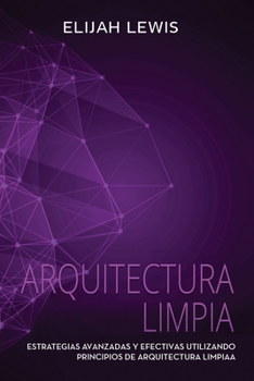 Paperback Arquitectura Limpia: Estrategias avanzadas y efectivas utilizando principios de arquitectura limpia [Spanish] Book