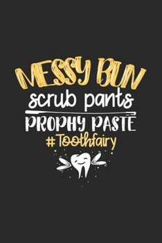 Paperback Messy Bun Scrub Pants Prophy Paste #Toothfairy: 120 Pages I 6x9 I Monthly Planner I Funny Molar, Tooth And Dental Assistant Gifts Book