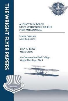 Paperback A Joint Task Force Staff Structure for the New Millennium - Leaner, Faster, and More Responsive: Wright Flyer Paper No. 4 Book
