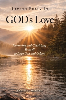 Living Fully in God's Love: Nurturing and Cherishing Yourself to Love God and Others