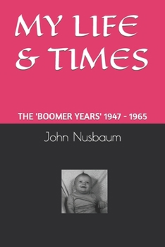 Paperback My Life & Times: The 'Boomer Years' 1947 - 1965 Book