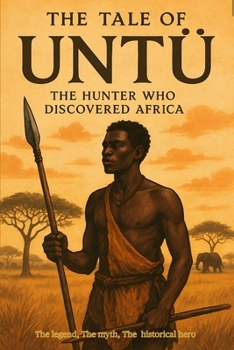 Paperback The Tale of Untu: The Hunter Who Discovered Africa Book