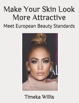 Make Your Skin Look More Attractive: Meet European Beauty Standards