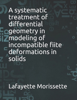 Paperback A systematic treatment of differential geometry in modeling of incompatible fiite deformations in solids Book